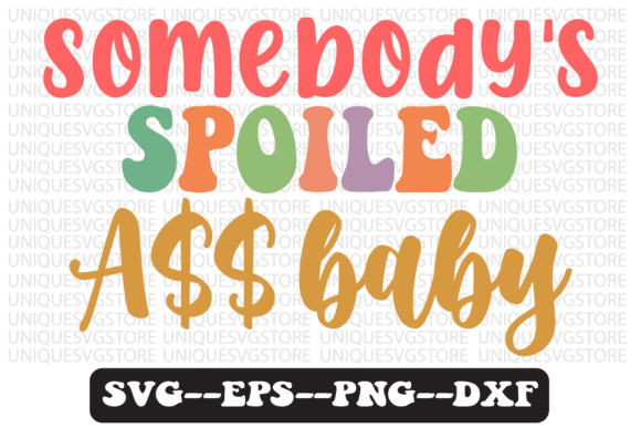 Somebody's Spoiled Baby Retro SVG Design: Print, Personalize, and Celebrate in Style