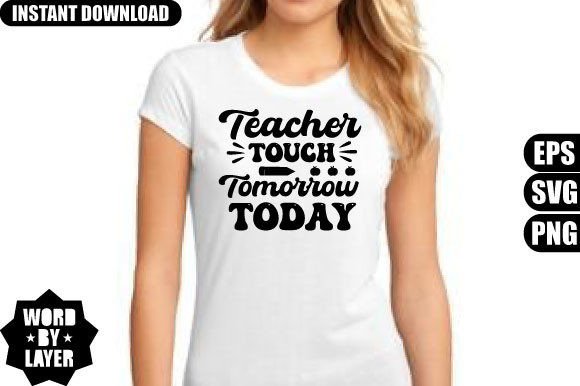 Teacher Touch Tomorrow Today SVG Design